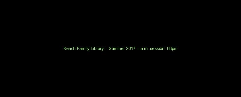 Keach Family Library – Summer 2017 – a.m. session: https://t.co/AkbVsFlAz8 via @YouTube